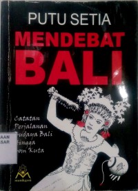Image of Mendebat Bali : Catatan perjalanan Budaya Bali hinga bom Kuta